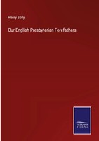 Henry Solly | Our English Presbyterian Forefathers | Buch | Englisch (2022)