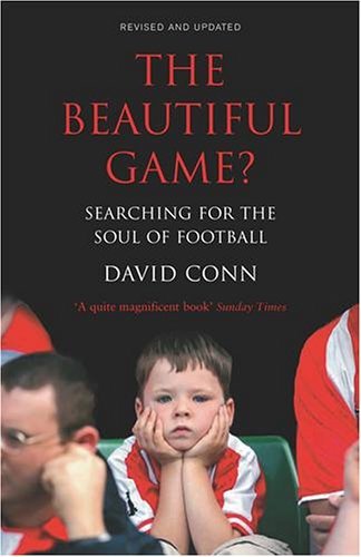 The Beautiful Game?: Searching for the Soul of Football By David Conn