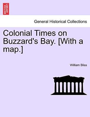 Bliss - Colonial Times on Buzzard's Bay. With a map. - New paperback - X555z