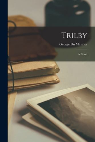 Trilby: A Novel, Brand New, Free shipping in the US
