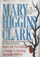 Mary Higgins Clark: Three Complete Novels: Where Are The Children; A Stra - GOOD