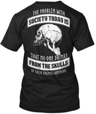 That No One Drinks From Skulls - Problem With T-Shirt Made in USA Size S to 5XL