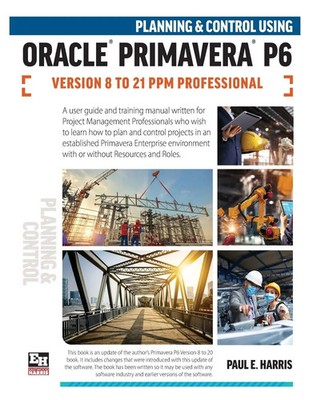 Paul E Harris | Planning and Control Using Oracle Primavera P6 Versions 8 to...