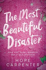 Image of The Most Beautiful Disaster: How God Makes Miracles Out of Our Mistakes by Hope