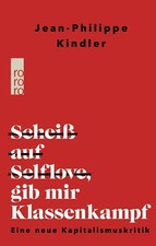 Scheiß auf Selflove, gib mir Klassenkampf, Jean-Philippe Kindler UNGELESEN