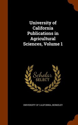University Of Califo - Publications in Agricultural Sciences Volume 1 - X555z