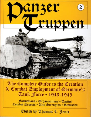 Panzertruppen: The Complete Guide to the Creation & Combat Employment of Germany