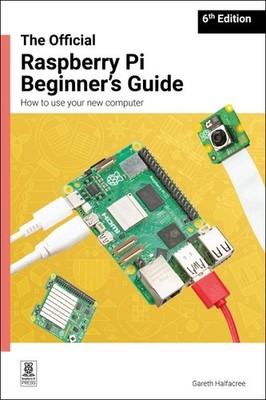 Official Raspberry Pi Beginner's Guide : How to Use Your New Computer, Paperb...