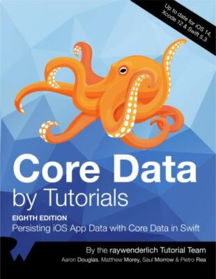 Core Data by Tutorials (Eighth Edition): Persisting iOS App Data with Core Da...