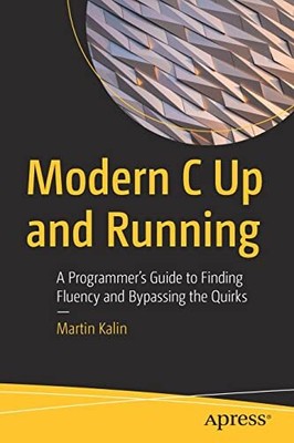 Martin Kalin - Modern C Up and Running   A Programmer's Guide to  - S9000z