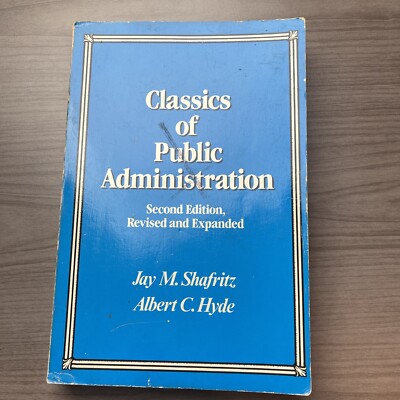 CLASSICS OF PUBLIC ADMINISTRATION By Jay Shafritz & Albert C. Hyde
