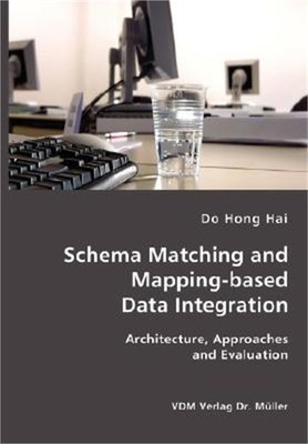 Schema Matching and Mapping-based Data Integration: Architecture, Approaches and