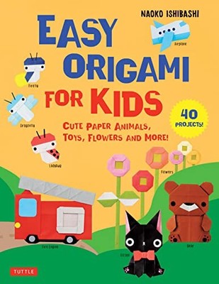 Easy Origami for Kids : Cute Paper Animals, Toys, Flowers and More! (40 ...