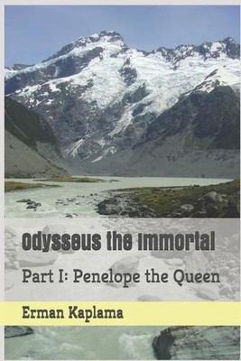 Odysseus the Immortal: Part I: Penelope the Queen by Erman Kaplama (English) Pap