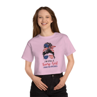 I'm Still A Trump Girl I Make No Apologies President Donald J Trump Champion