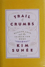 Trail of Crumbs: Hunger, Love, and the Search for Home by Sunee, Kim, Good Book