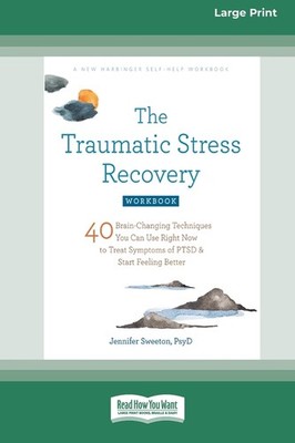 The Traumatic Stress Recovery Workbook: 40 Brain-Changing Techniques You Ca...