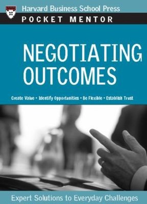Negotiating Outcomes : Expert Solutions to Everyday Challenges Pe