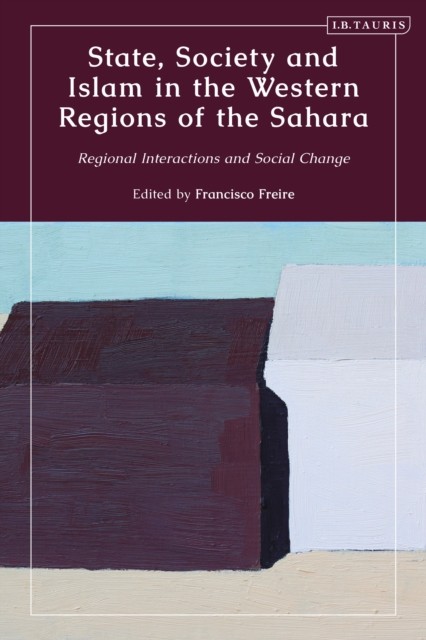 State, Society and Islam in the Western Regions of the Sahara (Hardback Book)