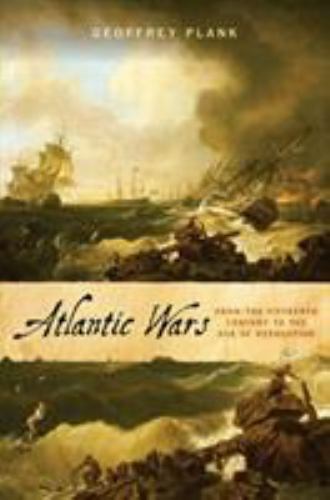 Atlantic Wars: From the Fifteenth Century to the Age of Revolution, Plank, Geoff
