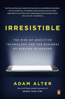 Irresistible: The Rise of Addictive Technology and the Business of  - ACCEPTABLE