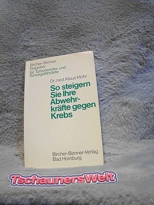 So steigern Sie Ihre Abwehrkräfte gegen Krebs. Bircher-Benner-Ratgeber für Tumor
