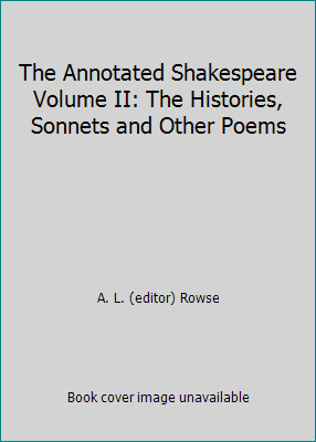 The Annotated Shakespeare Volume II: The Histories, Sonnets and Other Poems