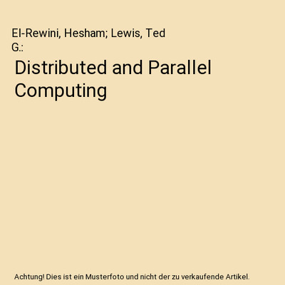 Distributed and Parallel Computing, El-Rewini, Hesham; Lewis, Ted G.