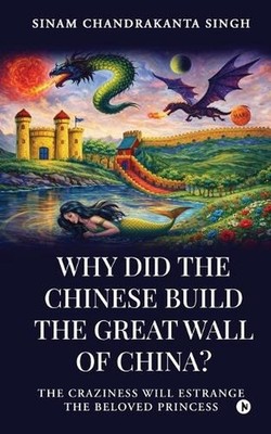 Why did the Chinese build the Great Wall of China?: The craziness will Estrange 