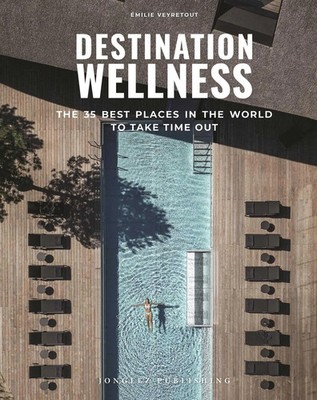 Destination Wellness | Our 35 Best Places in the World to Make a Pause | Buch
