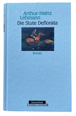 Die Stute Deflorata Arthur-Heinz Lehmann Roman gebundene Ausgabe sehr gut