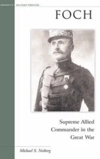 Foch: Supreme Allied Commander in the Great War (Military Profiles) - GOOD