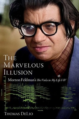 The Marvelous Illusion: Morton Feldman's The Viola in My Life I-IV by Thomas DeL