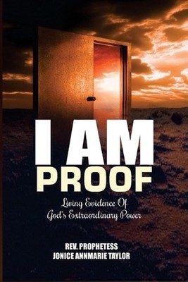 I Am Proof: Living Evidence Of God's Extraordinary Power by REV Prophetess Jonic