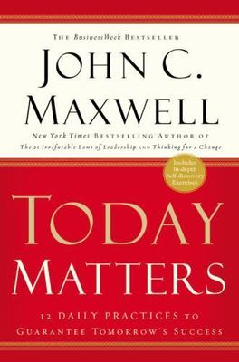 Today Matters : 12 Daily Practices to Guarantee Tomorrow's Success by John C....