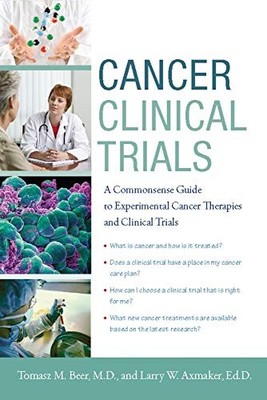 Cancer Clinical Trials: A Commonsense Guide to Experimental Cancer Therapies...
