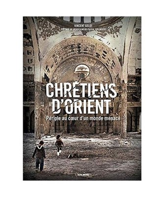 Chrétiens d'Orient - Périple au coeur d'un monde menacé, Vincent Gelot - Pré