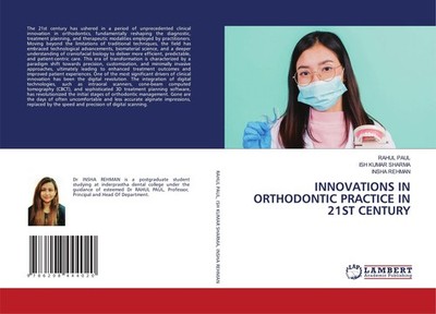 INNOVATIONS IN ORTHODONTIC PRACTICE IN 21ST CENTURY Rahul Paul