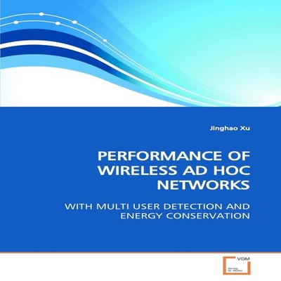 PERFORMANCE OF WIRELESS AD HOC NETWORKS Jinghao Xu Paperback KS O