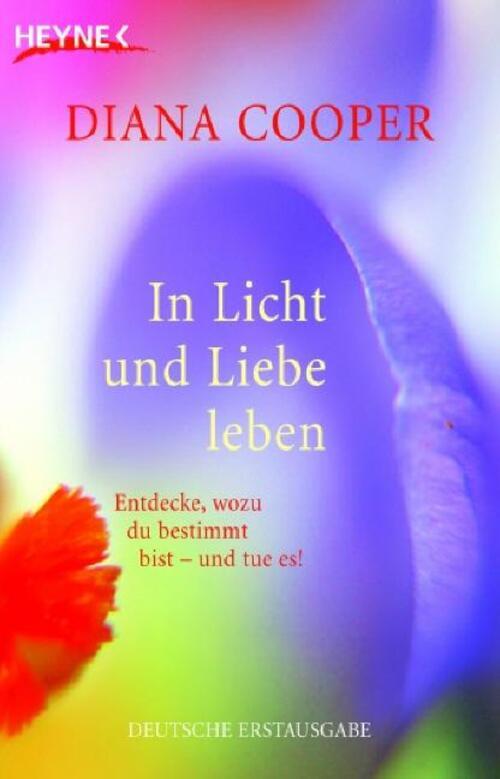In Licht Und Liebe Leben Entdecke, Wozu Du Bestimmt Bist - Und Tue Es