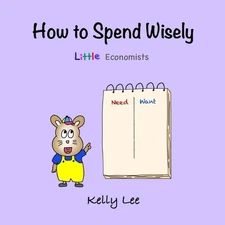 How to Spend Wisely: Teach Young Children How to Plan and Budget, Perfect for Pr