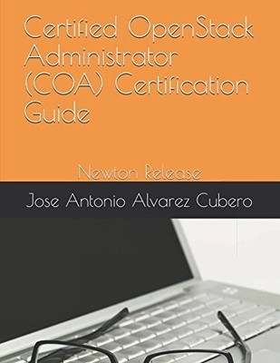Certified OpenStack Administrator (COA) Certification Guide: New