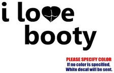 I Love Booty Graphic Die Cut decal sticker Car Truck Boat Window Laptop Wall 7"