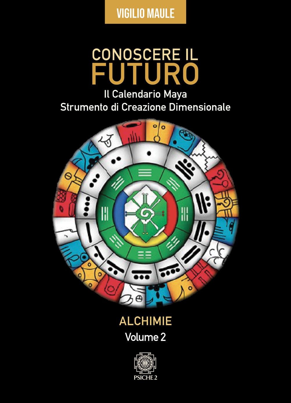 Libri Vigilio Maule - Conoscere Il Futuro. Il Calendario Maya. Strumento Di Crea