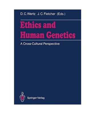 Ethics and Human Genetics: A Cross-Cultural Perspective, Wertz, Dorothy C.