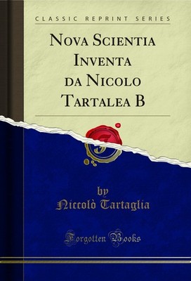 Nova Scientia Inventa da Nicolo Tartalea B (Classic Reprint)