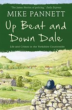 Up Beat and Down Dale: Life and Crimes in the Yorkshire Countryside, Mike Pannet