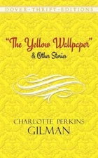 The Yellow Wallpaper and Other Stories by Gilman, Charlotte Perkins