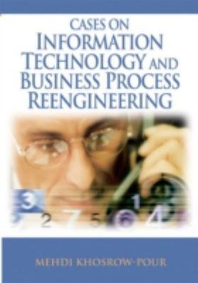 Cases on Information Technology and Business Process Reengineerin
