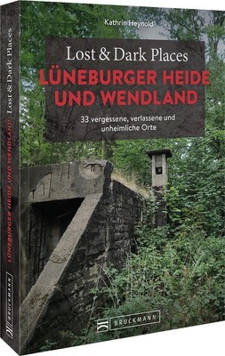 Kathrin Heynold Lost & Dark Places Lüneburger Heide und Wendland